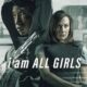I Am All Girls (Bütün Kızlar Adına) konusu ve film afişi