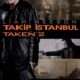 Taken 2 (Takip: Istanbul) konusu ve film afişi