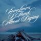 Sometimes I Think About Dying (Bazen Ölmeyi Düşünüyorum) konusu ve film afişi